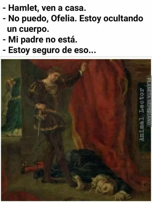 Ese Hamlet es un loquillo bien intelectual :D