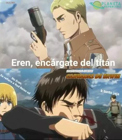 No seas pendejo Eren...