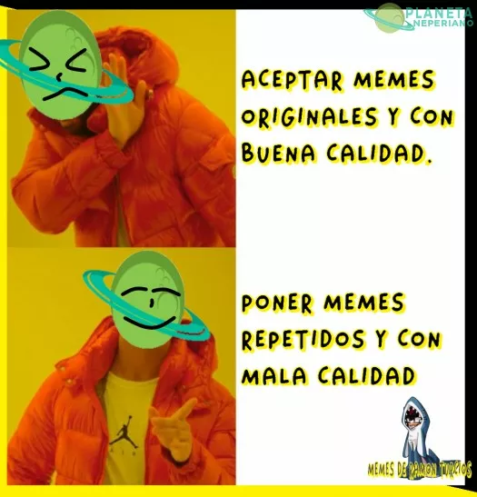 elijan bien al moderar esos memes panas....