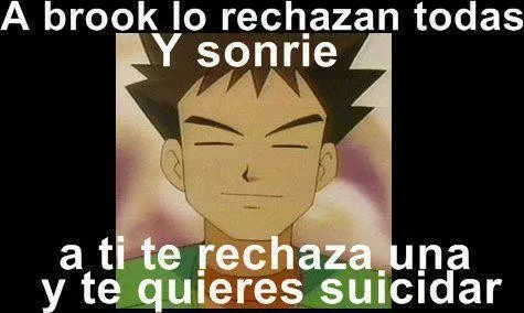 siempre hay que ser como brock 