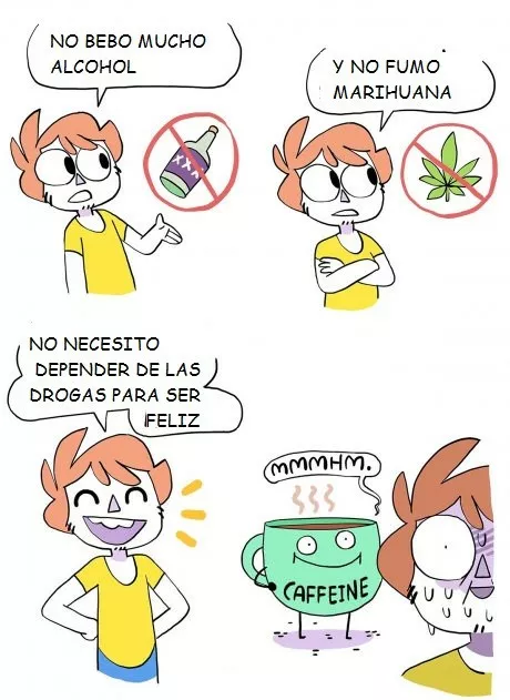 Pero la cafeina es una droga legal