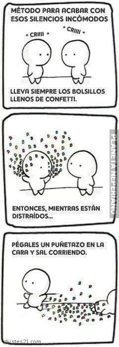 odio los silencios incomodos ...tal vez la aplique algun dia